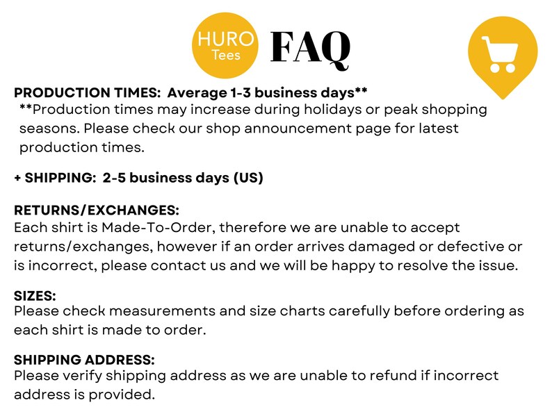 May include: FAQ page for a shop called "HURO Tees" with information about production times, shipping, returns, exchanges, sizes, and shipping address. The text states that production times are 1-3 business days, shipping is 2-5 business days, and returns/exchanges are not accepted. The page also includes a shopping cart icon.