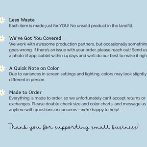 May include: A light blue informational graphic with white daisy icons next to four text sections: Less Waste, We've Got You Covered, A Quick Note on Color, and Made to Order, followed by the text Thank you for supporting small business!