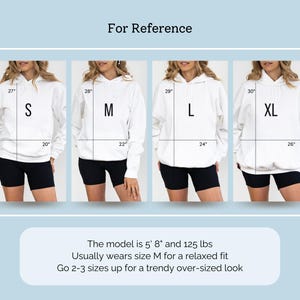 May include: A size reference chart for a white hooded sweatshirt showing four sizes from S to XL. Each hoodie displays vertical and horizontal measurements in inches. The text reads: For Reference, S, M, L, XL, The model is 5' 8" and 125 lbs, Usually wears size M for a relaxed fit, Go 2-3 sizes up for a trendy over-sized look.