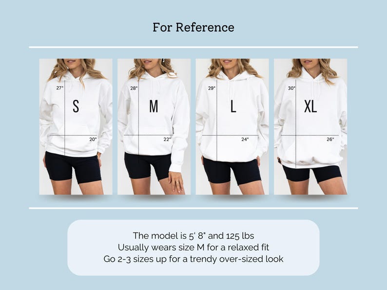 May include: A size reference chart for a white hooded sweatshirt showing four sizes from S to XL. Each hoodie displays vertical and horizontal measurements in inches. The text reads: For Reference, S, M, L, XL, The model is 5' 8" and 125 lbs, Usually wears size M for a relaxed fit, Go 2-3 sizes up for a trendy over-sized look.