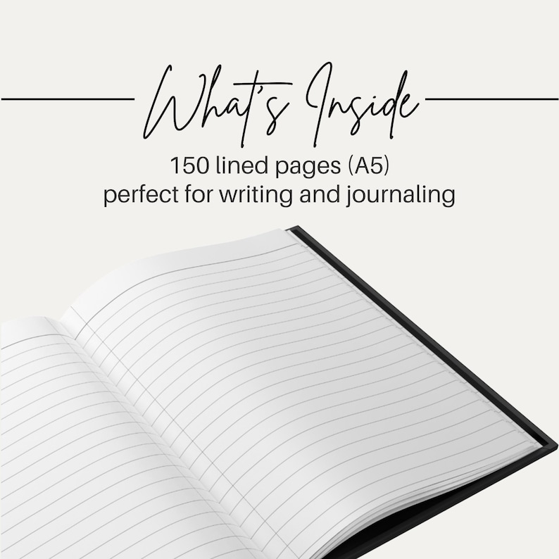 May include: An open notebook with white lined pages and a black cover. The text above the notebook reads: What's Inside, 150 lined pages (A5), perfect for writing and journaling. The notebook is displayed against a plain, light-coloured background.
