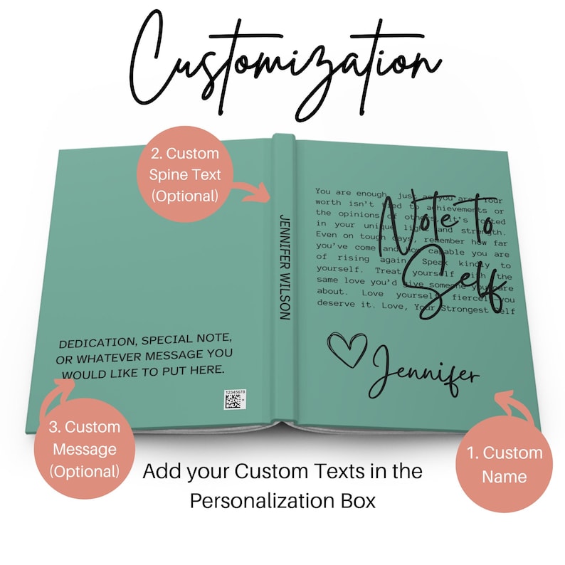 May include: A teal green book with the title "Note to Self" and the name "Jennifer" written in cursive. The book has a customizable spine text, message, and name. The text on the book reads "You are enough. Just because your worth isn't tied to achievements or the opinions of others, it's tied in your unique strength. Even on tough days, remember how far you've come and how capable you are of rising again. Speak kindly to yourself. Treat yourself the same love you'd give someone you care about. Love yourself fiercely. You deserve it. Love, Your Strongest Self."