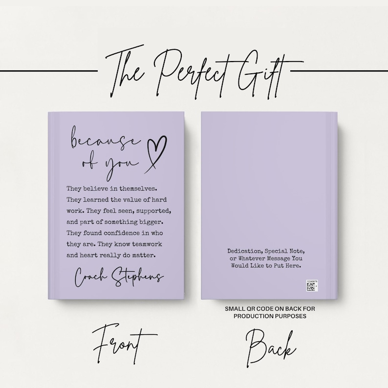 May include: A lavender journal with the text "because of you" and a heart symbol. The front cover includes inspirational text and the name "Coach Stephens." The back cover has space for a dedication. The words "The Perfect Gift" are at the top.