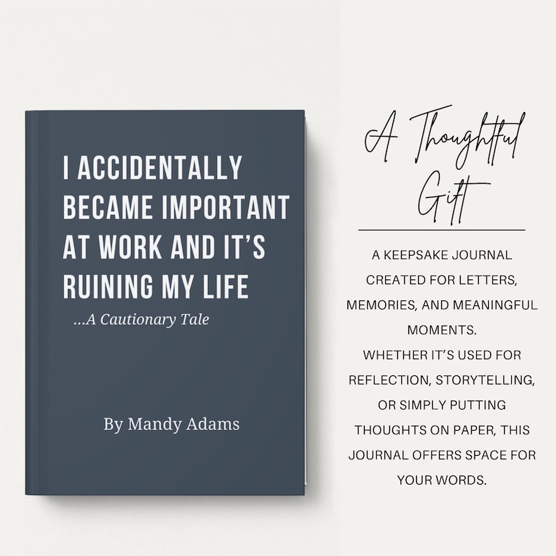 May include: A dark blue hardback journal with white text reading I ACCIDENTALLY BECAME IMPORTANT AT WORK AND IT'S RUINING MY LIFE ...A Cautionary Tale By Mandy Adams. To the right, text reads A Thoughtful Gift and describes it as a keepsake journal.