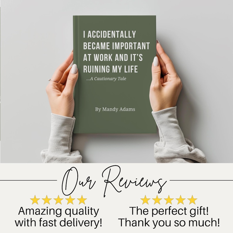 May include: A book with a solid olive green cover featuring white text that reads I ACCIDENTALLY BECAME IMPORTANT AT WORK AND IT'S RUINING MY LIFE ...A Cautionary Tale By Mandy Adams. The book is held upright against a neutral grey background.