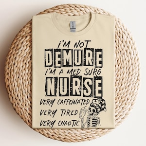 I&#39;m Not Demure Med Surg Nurse Shirt, Funny Medical Surgical Nurse T-Shirt, Med-Surg Floor Nurse Life Appreciation Gift Sarcastic Nursing Tee