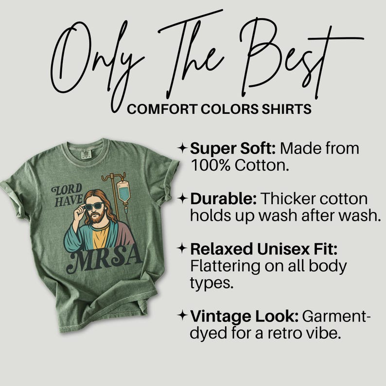 May include: Sage green Comfort Colors t-shirt with the text "Only The Best" and "Comfort Colors Shirts". The shirt features a graphic of Jesus wearing sunglasses with the words "Lord Have MRSA".