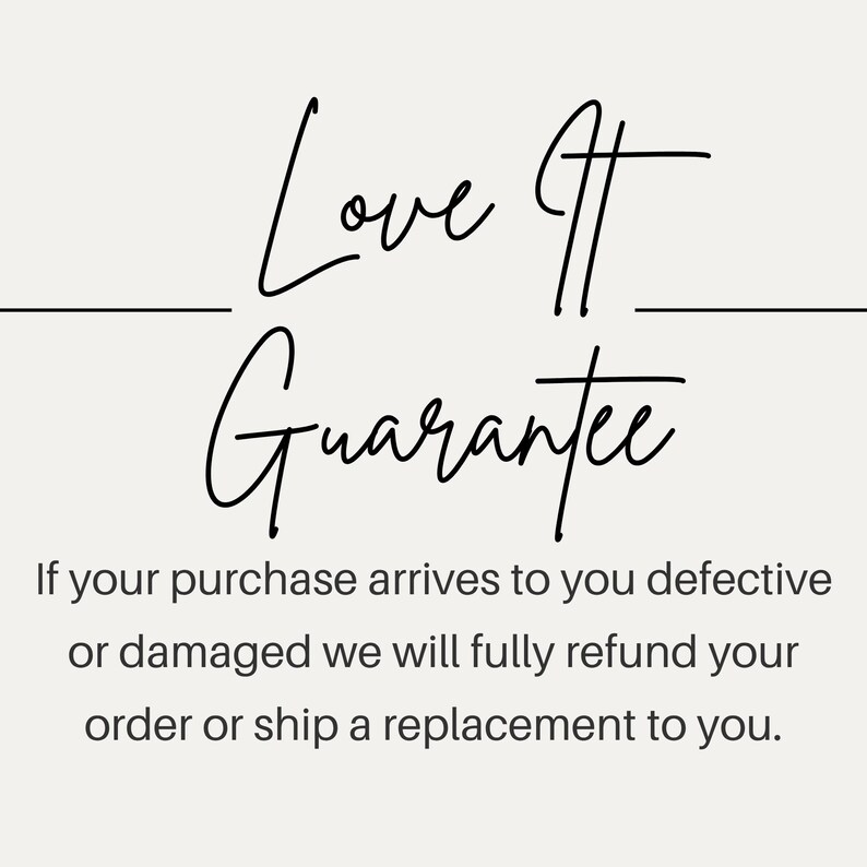 May include: A cream-colored graphic with the words "Love It Guarantee" in elegant black script. Below, the text explains the refund policy for defective or damaged purchases, offering a full refund or replacement.