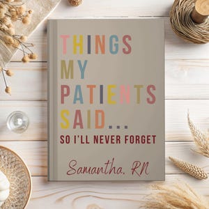 May include: A beige journal with the text "Things My Patients Said... So I'll Never Forget" in colourful letters. The name "Samantha, RN" is written in red at the bottom.