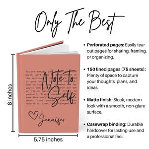 May include: A pink hardcover journal with the words "Note to Self" and "Jennifer" on the cover. The journal is 8 inches tall and 5.75 inches wide. It has perforated pages, 150 lined pages, a matte finish, and casewrap binding.