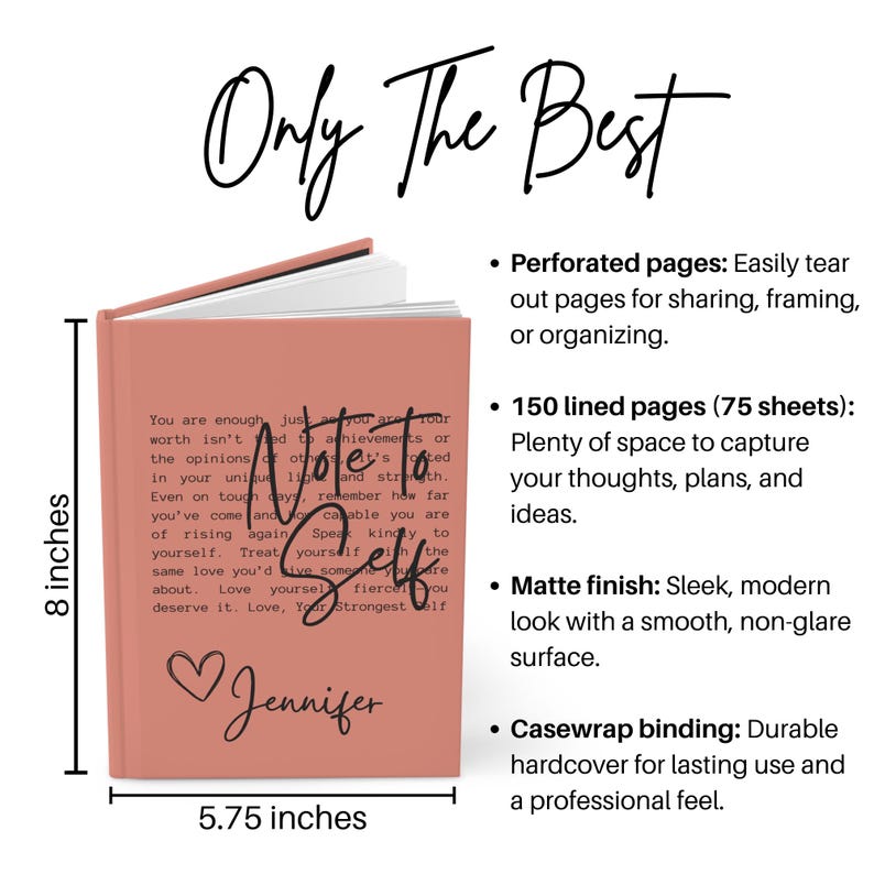 May include: A pink hardcover journal with the words "Note to Self" and "Jennifer" on the cover. The journal is 8 inches tall and 5.75 inches wide. It has perforated pages, 150 lined pages, a matte finish, and casewrap binding.