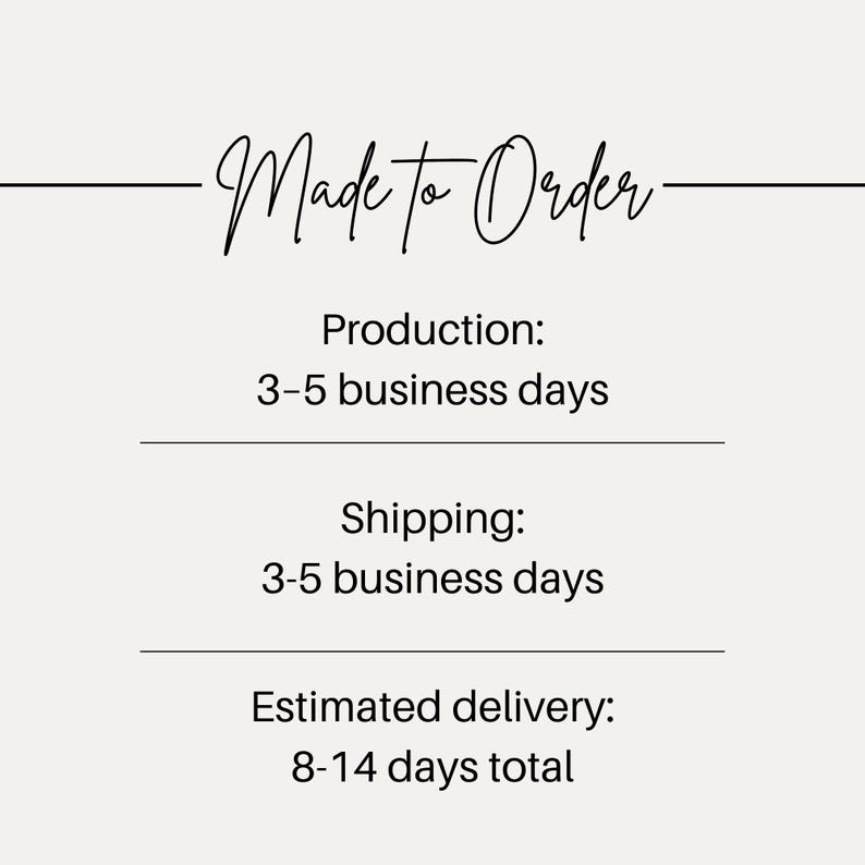 May include: Cream-colored graphic with the words "Made to Order" in elegant script. Below, text details production and shipping times, and estimated delivery of 8-14 days total.