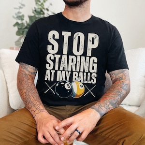 Funny Pool Player Shirt, Billiards T-Shirt, Stop Staring at my Balls, Gift for Pool Hustler, Billiard Pool Lover Tee, Pool Players Apparel