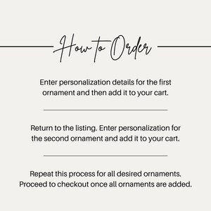 May include: An instructional graphic with the heading How to Order in black script. The text instructs to enter personalization details for the first ornament, add to cart, return to the listing for the second, and repeat for all desired ornaments.
