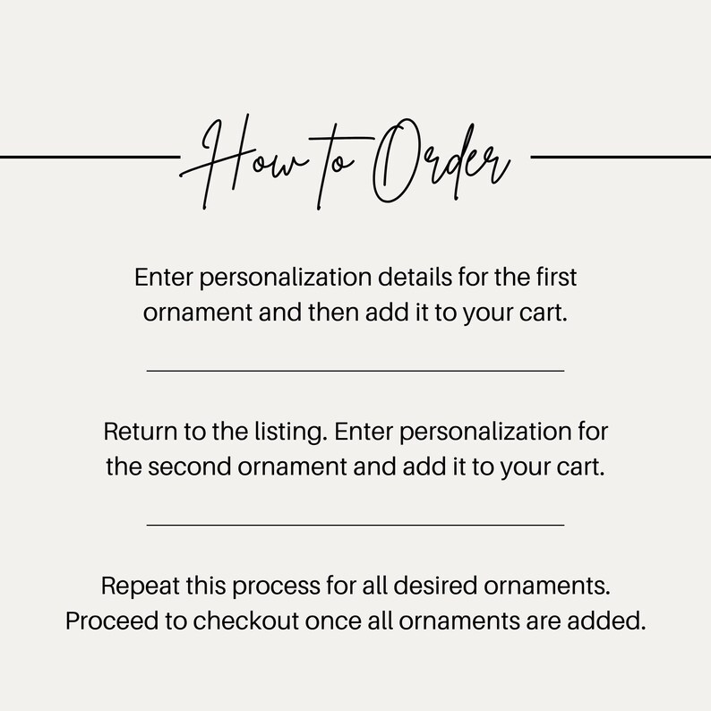 May include: An instructional graphic with the heading How to Order in black script. The text instructs to enter personalization details for the first ornament, add to cart, return to the listing for the second, and repeat for all desired ornaments.