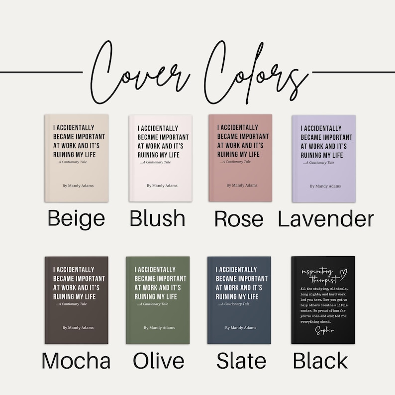 May include: Eight rectangular books arranged in two rows. Seven books feature the title I ACCIDENTALLY BECAME IMPORTANT AT WORK AND IT'S RUINING MY LIFE by Mandy Adams in beige, blush, rose, lavender, mocha, olive, and slate. One black book features the text respiratory therapist with a heart icon.
