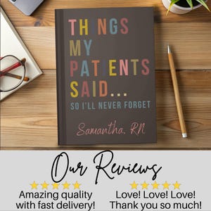 May include: A dark grey journal with the text "THINGS MY PATIENTS SAID... SO I'LL NEVER FORGET" in colourful letters. The name "Samantha. RN" is written below the text. The journal is on a wooden surface with a pencil and glasses.