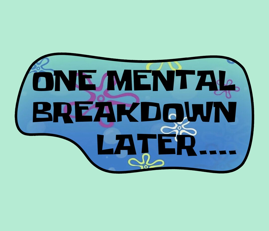 Mental Health Spongebob Vinyl Stickers Mental Health Water Etsy