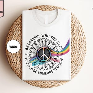 Gelijkheid Pride-shirt, pas op met wie je een hekel hebt, het kan iemand zijn van wie je houdt T-shirt, Pride Rainbow-shirt, LGBT Pride-shirt, LGBTQ-shirt