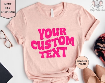 Your Custom Text Shirt, Customized Shirt, Personalized Text Shirt, Custom Text Shirt, Your Text Here Shirt, Custom Shirt