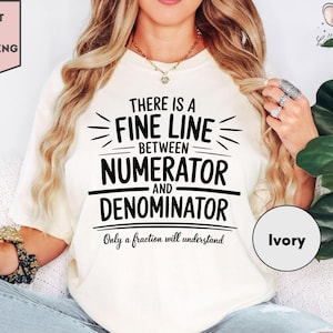 Comfort Colors There Is A Fine Line Between Numerator And Denominator, Funny Math Teacher Shirt, Mathematician Gift