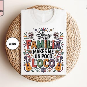 Disney Trip With Familia Makes Me Un Poco Loco Shirt, Family Vacation Shirt, Disney Coco Familia Shirt, Family Matching Shirt, Pixar Shirt