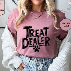 Treat Dealer Shirt, Dog Lover Shirt, Gift for Dog Lover, Funny Dog Shirt, Dog Mom Shirt, Fur Mom Shirt, Animal Lover Shirt