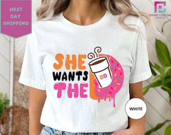 She Wants The D Shirt, She Wants The D, Dunkie Junkie, Dunkin Donuts, Dunkin Donuts Coffee, Funny Gift