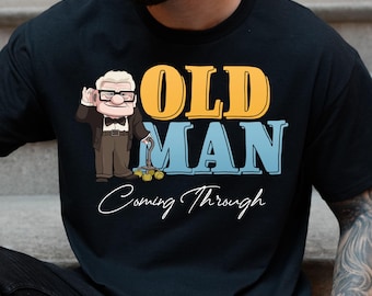Disney Old Man Shirt, Disney Carl Shirt, Old Man Coming Through Shirt, Disney Dad Shirt, Disney Up Shirt, Disney Grandpa