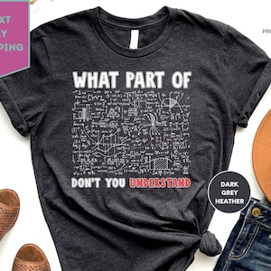Math T-Shirt, What Part of Math do you not understand?, Funny Nerd Shirt With Mathematical Formula, Witty Science Tee