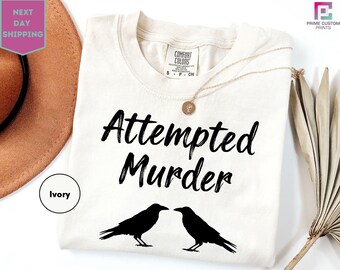 Attempted Murder T-Shirt, Funny Murder of Crows Tee, Dark Humor Goth Raven Shirt, Spooky Edgy Pun Lover