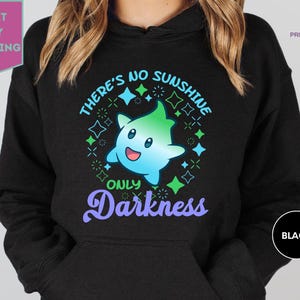 There's No Sunshine Only Darkness Hoodie, Luna Star Hoodie, Super Mario Hoodie, Lumalee Star Hoodie