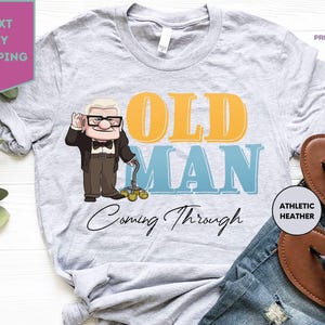 Disney Old Man Shirt, Disney Carl Shirt, Old Man Coming Through Shirt, Disney Dad Shirt, Disney Up Shirt, Disney Grandpa