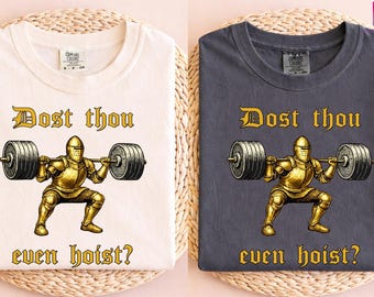 Dost Thou Even Hoist? Funny Gym Shirt, Workout Tee, Deadlift Meme Tshirt, Gym Rat Gift Funny T-Shirt, Meme Tshirt