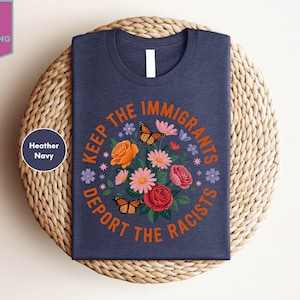 Keep The Immigrants Deport The Racists Shirt, Human Rights T-shirt, Equal Rights Shirt, Immigrant Mom Gift,Anti Racism
