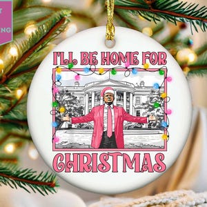 Trump I&#39;ll Be Home For Christmas Ornament, Humorous Trump Christmas Ornament, Funny Trump President 2024 Christmas