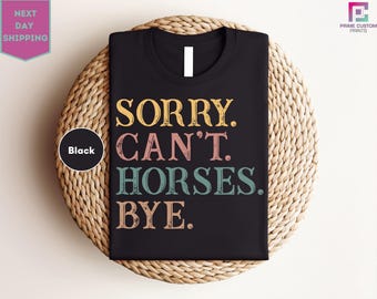 Sorry Can't Horses Bye Shirt, Cute and Funny Shirt Gift for Horse Lovers ,Unique Apparel for Equestrian Enthusiasts
