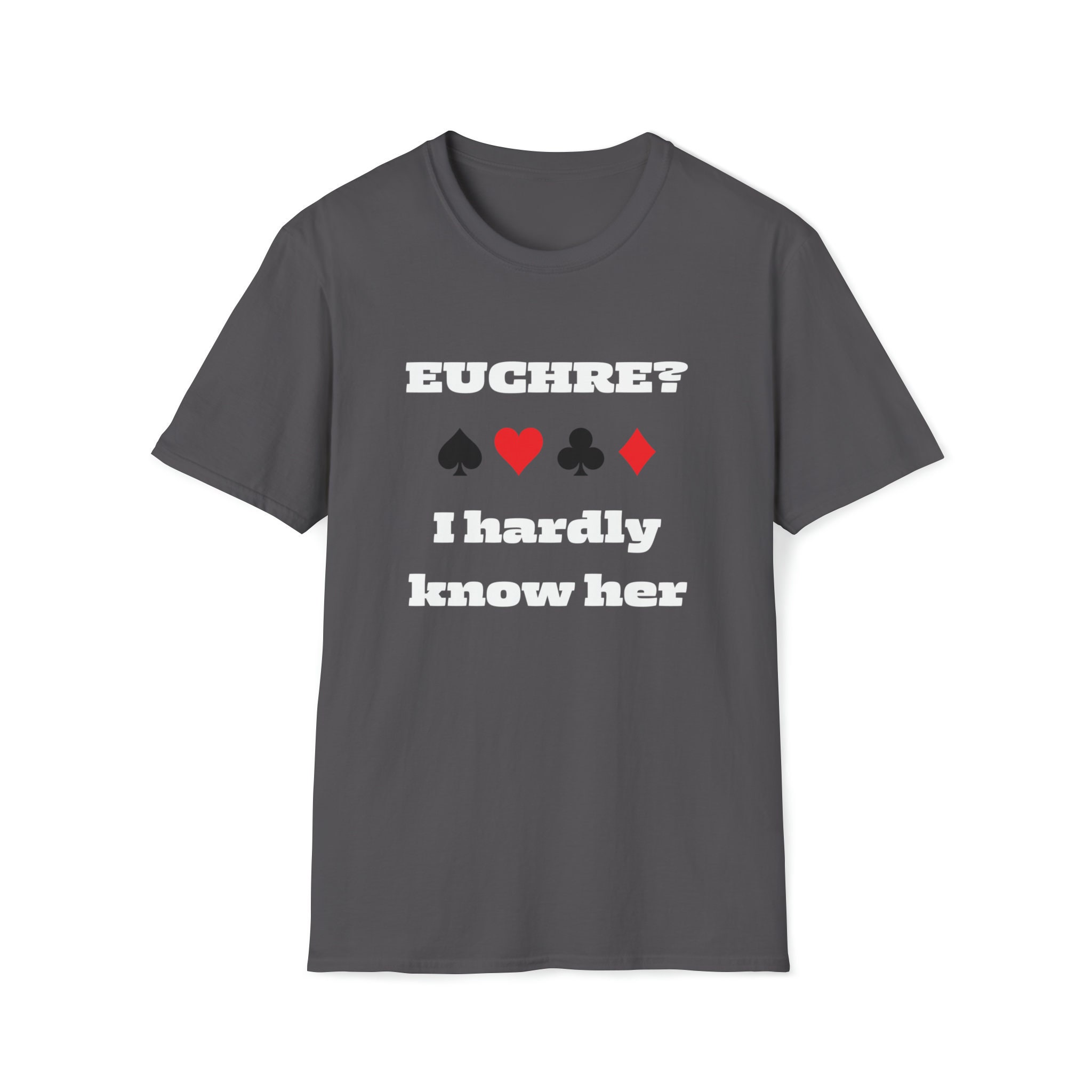 Funny Euchre T-Shirt - 'Euchre? I Hardly Know Her