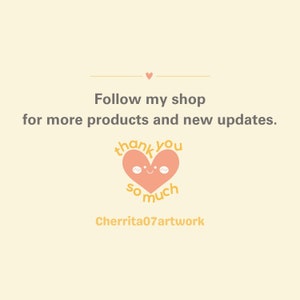 May include: A pink heart with a smiling face and the text "thank you so much" in yellow. The text "Follow my shop for more products and new updates." is above the heart. The text "Cherrita07artwork" is below the heart.