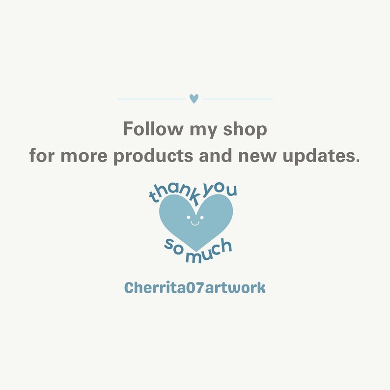 May include: A blue heart with a smiling face and the text "thank you so much" around it. The text "Follow my shop for more products and new updates." is above the heart. The text "Cherrita07artwork" is below the heart.