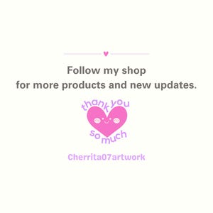 以下が含まれることがあります： 白いグラフィックサインには、Follow my shop for more products and new updatesというテキストの上に小さなピンクのハートがあります。その下には、笑顔のピンクのハートのキャラクターとthank you so muchというテキストがあり、その後にCherrita07artworkと書かれています。