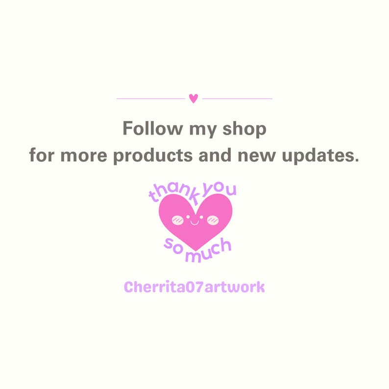 以下が含まれることがあります： 白いグラフィックサインには、Follow my shop for more products and new updatesというテキストの上に小さなピンクのハートがあります。その下には、笑顔のピンクのハートのキャラクターとthank you so muchというテキストがあり、その後にCherrita07artworkと書かれています。