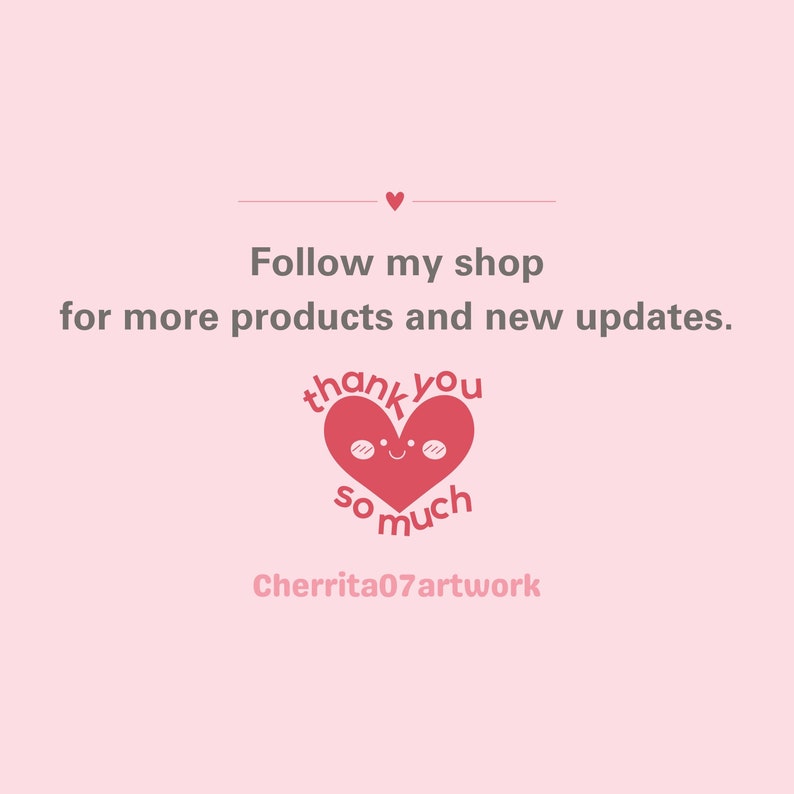May include: Pink background with a red heart with a smiling face and the text "thank you so much". The text "Follow my shop for more products and new updates." is above the heart. The text "Cherrita07artwork" is below the heart.