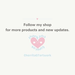 May include: Pink heart with a smiling face and the text "thank you so much" in blue. The text "Follow my shop for more products and new updates." is above the heart. The text "Cherrita07artwork" is below the heart.