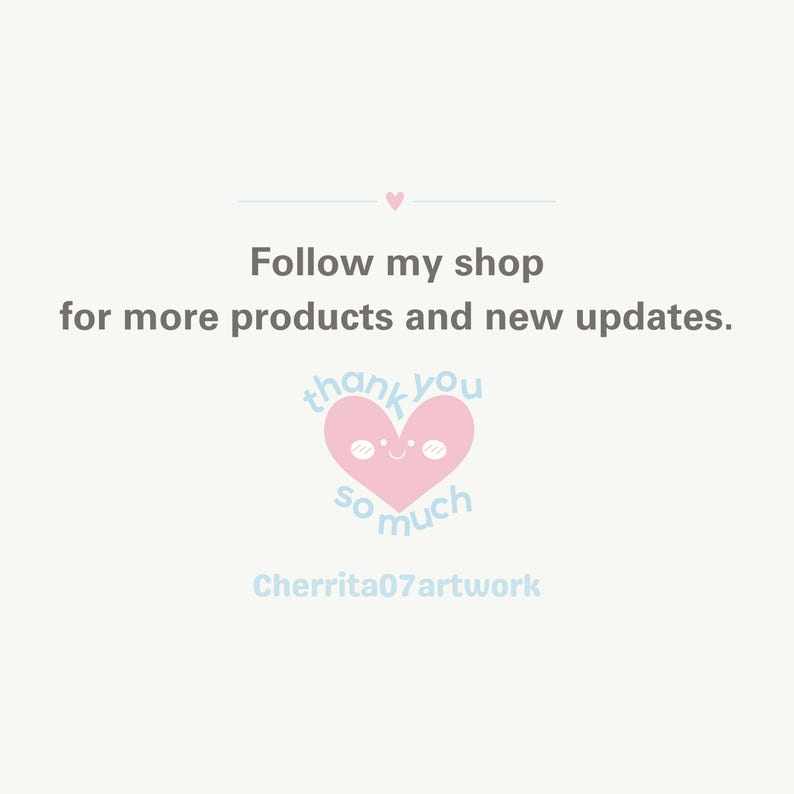 May include: Pink heart with a smiling face and the text "thank you so much" in blue. The text "Follow my shop for more products and new updates." is above the heart. The text "Cherrita07artwork" is below the heart.