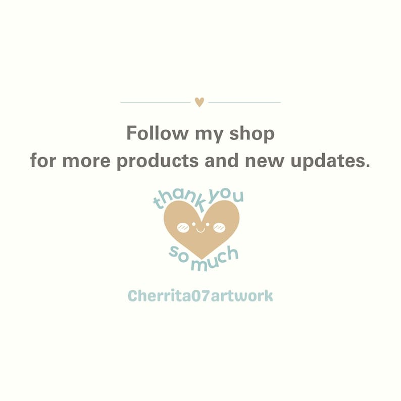 May include: A light brown heart with a smiling face and the text "thank you so much" in light blue. The text "Follow my shop for more products and new updates." is above the heart. The text "Cherrita07artwork" is below the heart.