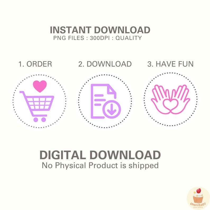 以下が含まれることがあります： デジタルダウンロードの指示グラフィック。INSTANT DOWNLOAD、PNG FILES: 300DPI: QUALITY、1. ORDER、2. DOWNLOAD、3. HAVE FUN、DIGITAL DOWNLOADのテキストが含まれています。アイコンはハート付きの買い物カート、書類、手です。