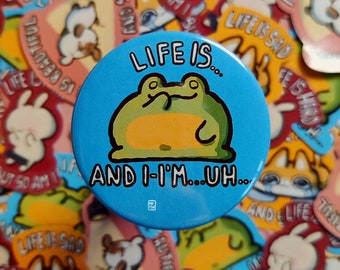 Life is... frog button pin - handmade cute kawaii chaoticfrog 58mm button pin, fun gift idea for decorating your purse, bag, backpack, frogs