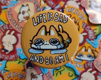 Life is sad cat button pin - handmade cute kawaii chaotic cat 58mm button pin, fun gift idea for decorating your purse, bag, backpack