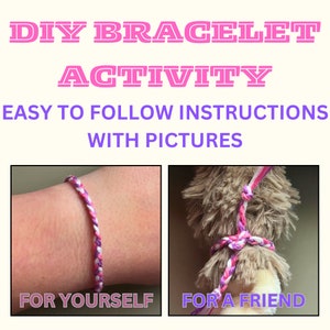 May include: DIY bracelet activity with easy to follow instructions and pictures.  The image shows a pink, white, and purple friendship bracelet on a person's wrist and a similar bracelet tied around a furry toy.  The text "For Yourself" and "For a Friend" are below the images.